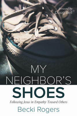 My Neighbor's Shoes - Rogers, Becki, and Bell, Doug (Foreword by)