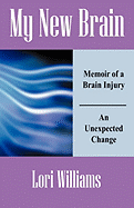 My New Brain: Memoir of a Brain Injury an Unexpected Change