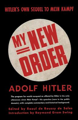 My New Order A Collection of Speeches by Adolph Hitler Volume One - Hitler, Adolph, and De Roussy De Sales, Raoul Jean Jacques (Editor), and Swing, Raymond Gram (Introduction by)