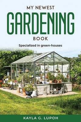 My Newest Gardening Book: Specialized in green-houses - Kayla G Lupoh