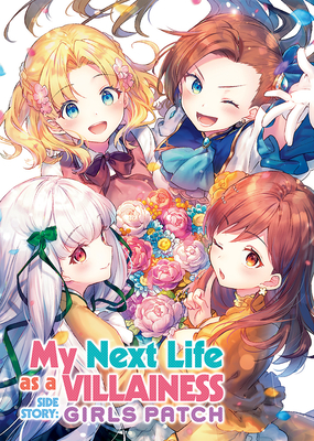 My Next Life as a Villainess Side Story: Girls Patch (Manga) - Yamaguchi, Satoru (Creator), and Hidaka, Nami (Contributions by)