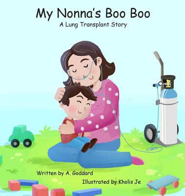 My Nonna's Boo Boo: A Lung Transplant Story - Goddard, A