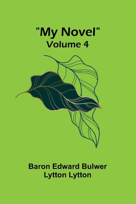 My Novel - Volume 4 - Edward Bulwer Lytton Lytt, Baron