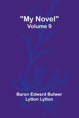 My Novel - Volume 9 - Edward Bulwer Lytton Lytt, Baron