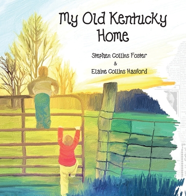 My Old Kentucky Home - Hasford, Elaine Collins (Adapted by), and Foster, Stephen Collins