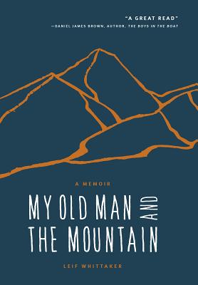 My Old Man and the Mountain: A Memoir - Whittaker, Leif