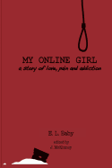 My Online Girl: A story of Love, Pain, & Addiction