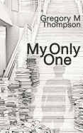 My Only One - Thompson, Gregory M