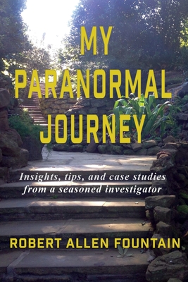 My Paranormal Journey - Fountain, Robert Allen, and Bloom, Kristina (Editor), and Esposito, Kathy (Editor)