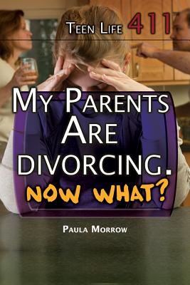 My Parents Are Divorcing. Now What? - Morrow, Paula