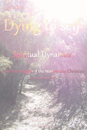 My Path to Dying to Self, Spiritual Dynamics, and the Struggle of the Modern-day Christian