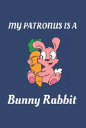 My Patronus Is a Bunny Rabbit: Rabbit Lovers Perfect Bound Humorous Journal for Bunny Rabbit Lovers 110 Pages Quality Cover