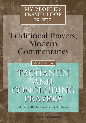 My People's Prayer Book Vol 6: Tachanun and Concluding Prayers - Brettler, Marc Zvi, Dr., PhD (Contributions by), and Dorff, Elliot, Professor (Contributions by), and Ellenson, David, Dr...