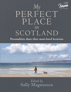 My Perfect Place in Scotland: Famous Personalities Share Their Most-Loved Locations (Photography Book, Deeply Personal Stories)