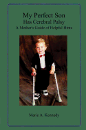 My Perfect Son Has Cerebral Palsy: A Mother's Guide of Helpful Hints