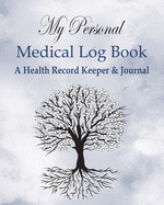 My Personal Medical Log Book / A Health Record Keeper & Journal: Simple - Organized - Complete: Track All Your Important Medical Information: Large Size Perfect For Seniors