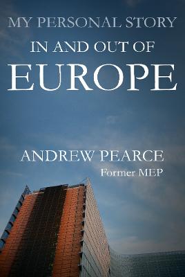 My Personal Story: In and Out of Europe - Pearce, Andrew