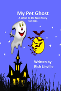 My Pet Ghost a What to Do Next Story for Kids