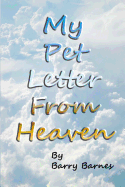 My Pet Letter From Heaven: Comforting pet-loss message from a pet in Heaven with surprise twist ending designed to help the bereaved through the grieving process, especially for children who have lost a beloved pet with original illustrations by author an