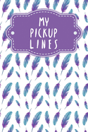 My pick-up lines: Creative book for brainstormed pick-up lines and strategies - Design: Feathers