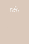 My pick-up lines: Creative book for brainstormed pick-up lines and strategies - Design: Nude