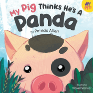 My Pig Thinks He's a Panda: A Rhyming Children's Picture Book for Kids Ages 4 - 8