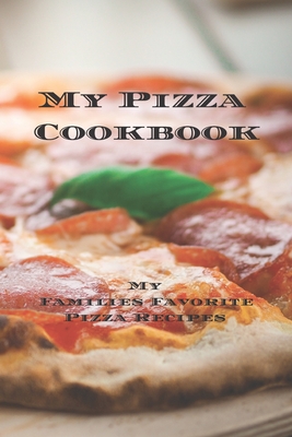 My Pizza Cookbook - My Families Favorite Pizza Recipes: Create your own pizza recipe cookbook with all your favorite recipes in this 6"x9" 100 writeable page cookbook includes personalized page & index pages. It makes a great gift for any pizza lover. - Serpe, Andrew