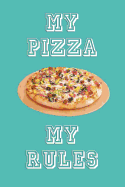My Pizza My Rules: Lined Notebook, Pizza themed journal,