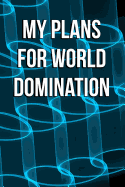 My Plans for World Domination: Blank Lined Journal