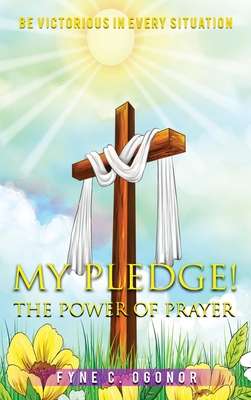 My Pledge!: The Power of Prayer - Ogonor, Fyne C