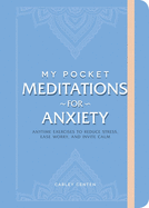 My Pocket Meditations for Anxiety: Anytime Exercises to Reduce Stress, Ease Worry, and Invite Calm