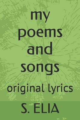 my poems and songs: original lyrics - Elia, S