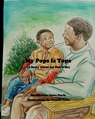 My Pops Is Tops: A Story About My Dad and Me - Lowe Davis, Michelle