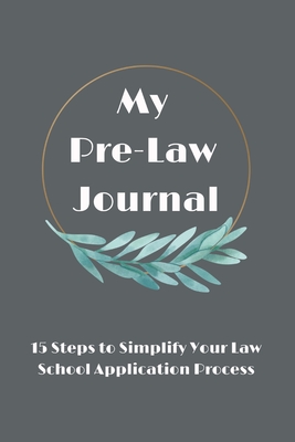 My Pre-Law Journal: 15 Steps to Simplify Your Law School Application Process - Blackbourn, Jolene