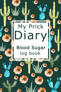 My Prick Diary Blood Sugar Log Book: Health Log Book, Blood Sugar Tracker, Diabetic Planner