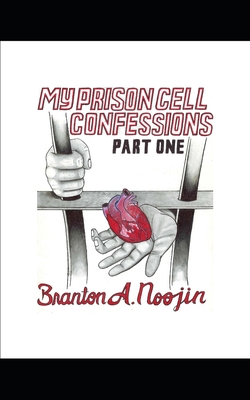 My Prison Cell Confessions: Part 1 - Bernet, Matthew (Editor), and Noojin, Branton Allen