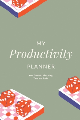 My Productivity Planner: Your Guide to Mastering Time and Tasks - Arora, Charuka, and Khan, Rabia, and Javed, Saba (Designer)