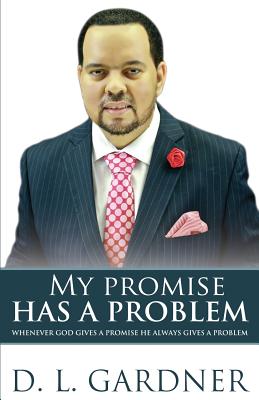 My Promise has a Problem: When God Gives a Promise, He Gives a Problem - Gardner, D L