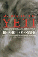 My Quest for the Yeti: Confronting the Himalays' Deepest M - Messner, Reinhold