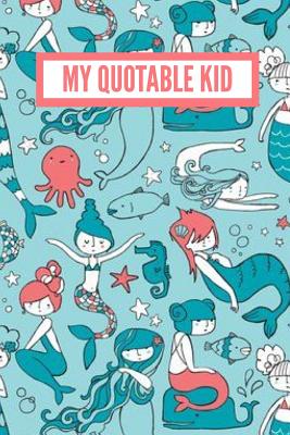 My Quotable Kid: Funny Things My Kid Said: 6x9 Inch, 120 Page, College Ruled Journal - & Journals, Amy's Notebooks