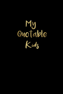 My Quotable Kids: A Journal to collect Quotes, Memories 100 pages, Gold Font.