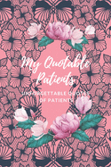 My Quotable Patients - Unforgettable Quotes of patients: The Funniest Things Patients Say A Journal to collect Quotes, Memories, and Stories of your Patients, Graduation Gift for Nurses, Doctors or Nurse Practitioner Funny Gift