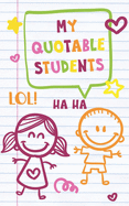 My Quotable Students: A journal to write down and remember the cute, funny and witty things your students say