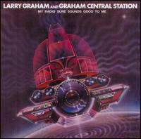 My Radio Sure Sounds Good to Me - Larry Graham and Graham Central Station