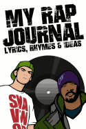 My Rap Journal: Rapper Notebook for Writing Lyrics & Rhymes (Rapping for Beginners)