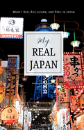 My Real Japan: What I See, Eat, Learn, and Feel in Japan A Guided Travel Journal to Capture Your True Journey, Adventures, and Memories