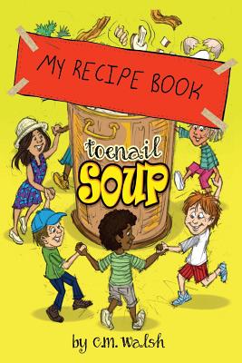 My Recipe Book-Toenail Soup - Walsh, C M, and Rose, John (Cover design by)