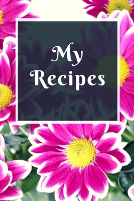 My Recipes: Personalized Blank Recipe Journal to Write in Your Special and Favorite Recipes (Pink Flowers Cover) - Designs, Omere
