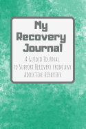My Recovery Journal a Guided Journal to Support Recovery from Any Addictive Behavior: Jade with Gray Text