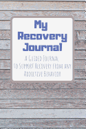 My Recovery Journal A Guided Journal to Support Recovery from any Addictive Behavior: Sobriety Journal for Men and Women Wooden boards Blue text